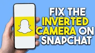 how to fix the inverted camera on Snapchat in 2024