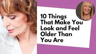 10 Things That Make You Look and Feel Older Than You Are