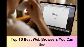 Top 10 Best Web Browsers You Can Use