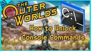 The Outer Worlds | How to Unlock Console Commands - Tutorial