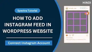 How to Add Instagram Feed on Your WordPress Website - Spectra Plugin Tutorial | The Blog Mind