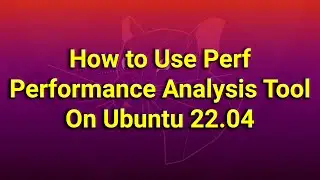 How to Use Perf Performance Analysis Tool on Ubuntu 22.04