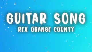 Rex Orange County - Guitar Song (Lyrics)