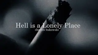 Hell is a Lonely Place by Charles Bukowski