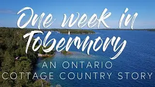 One Week in Tobermory 2020 Ontario Cottage Country Georgian Bay Vacation Family Vlog