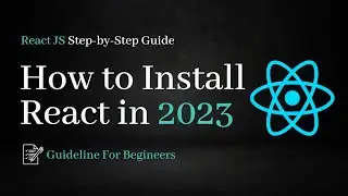 Installing React in 2023 for Beginners - Step-by-Step Guide | How to Install React | react.dev