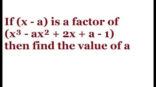 If (x - a) is a factor of (x³ - ax² + 2x + a - 1) then find the value of a