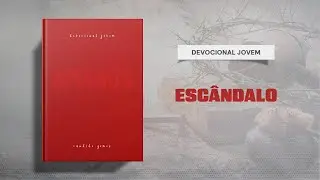 Meditações Jovem: 22 de Agosto - ESCÂNDALO | Amados