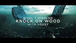 Rival x Highlnd - Knock On Wood (ft. Lousy) [Official Lyric Video]