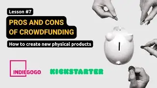 Pros and Cons of Crowdfunding Physical Products (Lesson #7)