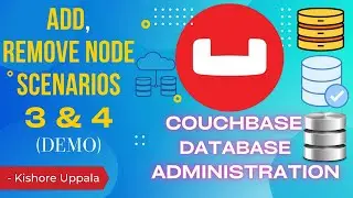 Module 4 - Demo: Add, Remove Node Scenarios 3 & 4_07 - Hands-On Couchbase DBA | Kishore Uppala