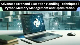 Advanced Error and Exception Handling Techniques | Python Memory Management and Optimization #python