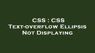 CSS : CSS Text-overflow Ellipsis Not Displaying