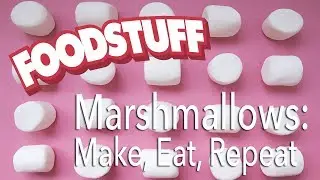 Marshmallows: Make, Eat, Repeat | FoodStuff