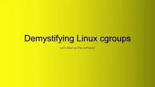 Demystifying Linux cgroups