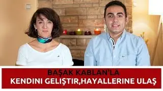 Başak Kablanla Kendini Geliştirme ve Hayallerine Ulaşmayı Konuştuk.