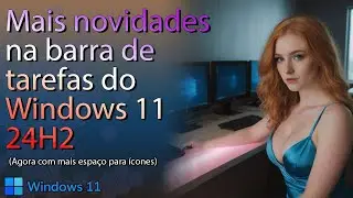 Windows 11 24H2 tem mudanças na barra de tarefas