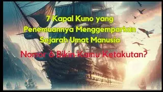 7 Kapal Kuno yang  Menggemparkan Sejarah#sejarahdunia