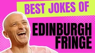 Best Jokes of Edinburgh Fringe - Last Year's Funniest?! And Will They Be Beaten in 2024?