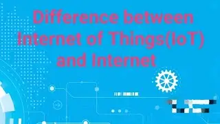 Difference between Internet of Things(IoT) and Internet