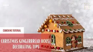 Christmas Gingerbread House Decorating Tips