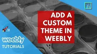 How to add a custom theme in Weebly | Weebly Tutorials