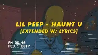 lil peep - haunt u [extended w/lyrics]