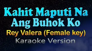 KAHIT MAPUTI NA ANG BUHOK KO - Rey Valera (Female Key HD Karaoke)