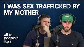 I Was Sex Trafficked By My Mother | Other People's Lives