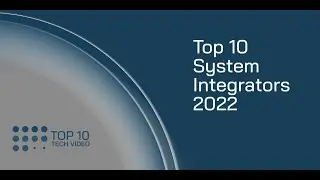 Top 10 System Integrators In 2022