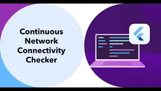 How to check for Network/Internet Connectivity Continuously in a Flutter macOS app