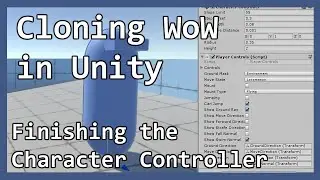 Cloning WoW in Unity Part 14 - Finishing the Character Controller