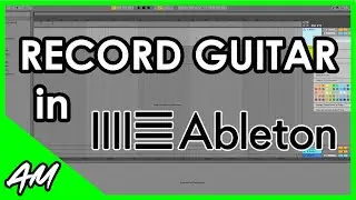 How to Record Guitar in Ableton Live 11 or 10: Step-by-Step Tutorial