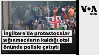 İngiltere’de protestocular sığınmacıların kaldığı otel önünde polisle çatıştı| VOA Türkçe