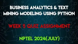 Business Analytics & Text Mining Modeling Using Python Week 5 Quiz Assignment | NPTEL 2024(July) |