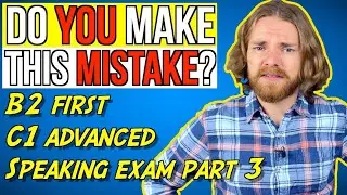 DONT MAKE THIS CAMBRIDGE SPEAKING PART 3 MISTAKE! - B2 First (FCE) & C1 Advanced (CAE) Speaking