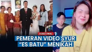 Video Syurnya Viral, Pemeran 'ES BATU' Ini Menikah Namun Kasus Tetap Berjalan