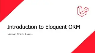 Laravel Crash Course - Introduction to Eloquent ORM