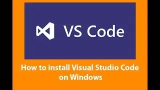 How to install Visual Studio Code on Windows