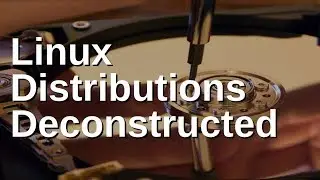 Linux Distributions Deconstructed