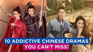 Top 10 Most Addictive C-Dramas You Can't Stop Watching