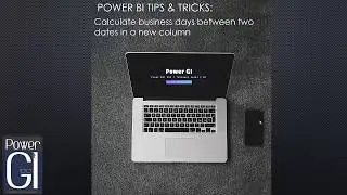 PowerBI: Calculate business/working days between two dates in a new column