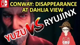 Conway: Disappearance at Dahlia View / Yuzu vs Ryujinx Switch Emulation