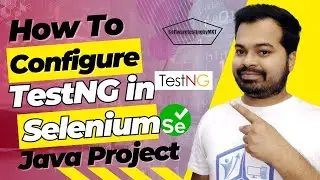 How To Configure TestNG in Selenium | Getting started with TestNG Framework in Automation Testing