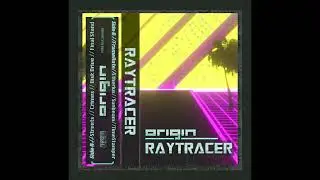 R A Y T R A C E R | Origin [Synthwave_Chillwave_Vaporwave]