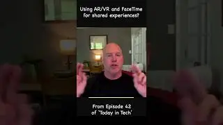 Apple AR/VR and FaceTime could create shared experiences...