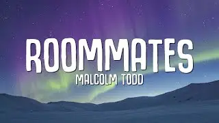 Malcolm Todd - Roommates (Lyrics)