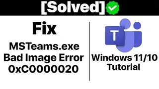 {Solved}How To Fix MSTeams.exe Bad Image Error Status 0xc0000020 in Windows 11 [Tutorial]