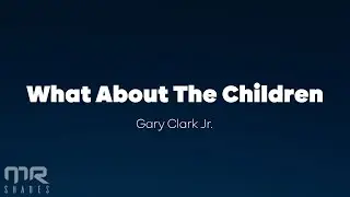 Gary Clark Jr. & Stevie Wonder - What About The Children (lyrics)