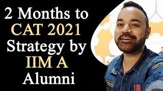 2 Months to CAT 2021 Strategy by IIM A Alumni